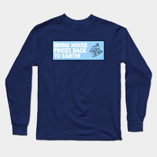 Bring House Prices Back To Earth Long Sleeve T-Shirt